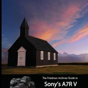 The Friedman Archives Guide to Sony’s A7R V (B&W Edition) Paperback – January 15, 2023