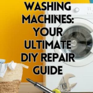 WASHING MACHINES: YOUR ULTIMATE DIY REPAIR GUIDE Paperback – May 24, 2023